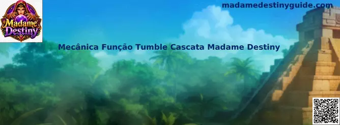 Mecânica Função Tumble Cascata Madame Destiny