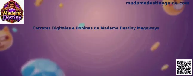 Carretes Digitales e Bobinas de Madame Destiny Megaways